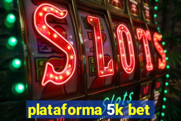 plataforma 5k bet